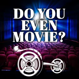 Do You Even Movie? Podcast artwork