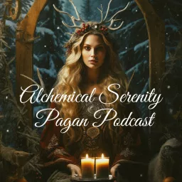 Alchemical Serenity - The Pagan, Witch and Druid Podcast artwork
