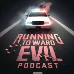 Running Toward Evil Podcast artwork