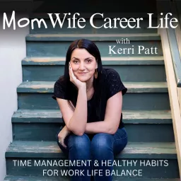 Mom Wife Career Life | Work Life Balance, Working Mom, Time Management, Mindset, Healthy Habits, Positive Parenting Podcast artwork