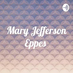 Mary Jefferson Eppes Podcast artwork