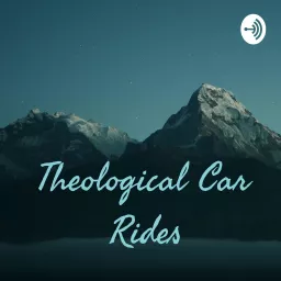 Theological Car Rides Podcast artwork
