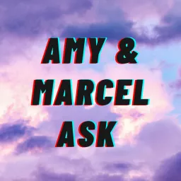 Amy & Marcel Ask