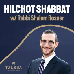 Tzurba Hilchot Shabbat Program with Rabbi Shalom Rosner Podcast artwork