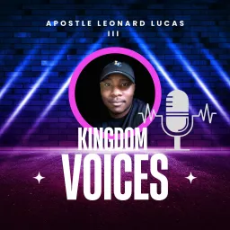Kingdom Voices with Apostle Leonard Lucas III Podcast artwork