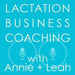 Lactation Business Coaching with Annie and Leah