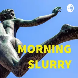 Morning Slurry Podcast artwork