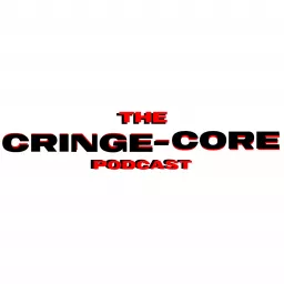 Cringe-Core Podcast artwork