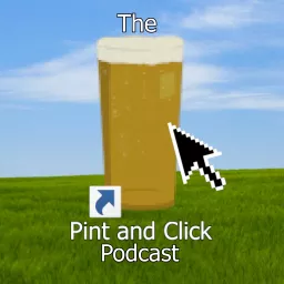 The Pint and Click Podcast