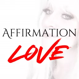 Affirmation Love™ Podcast artwork