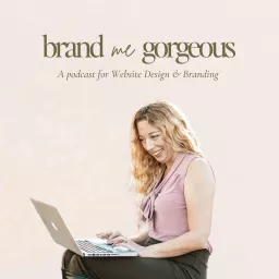 Brand Me Gorgeous | Showit Website Designer, Canva Creator, Honeybook Educator & Brand Business Coach Podcast artwork