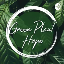 Green Plant Hope Podcast artwork