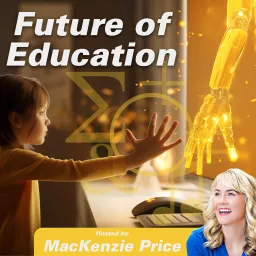 Future of Education Podcast: Parental guide to cultivating your kids’ academics, life skill development, & emotional growth artwork