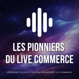 Les Pionniers du Live Commerce Podcast artwork