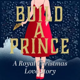 Build a Prince: A Royal Christmas Love Story Podcast artwork