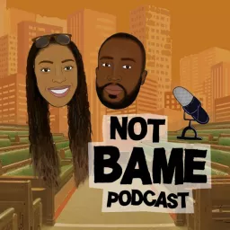 not BAME Podcast artwork