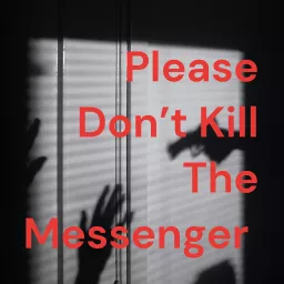 Please Don’t Kill The Messenger Podcast artwork