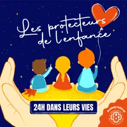 Les protecteurs de l'enfance - 24h dans leurs vies Podcast artwork