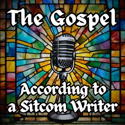 The Gospel According to a Sitcom Writer Podcast artwork