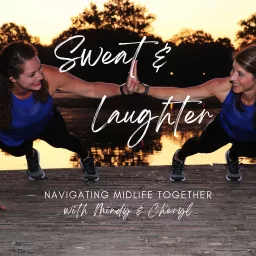 Sweat and Laughter: Navigating Midlife Together Podcast artwork