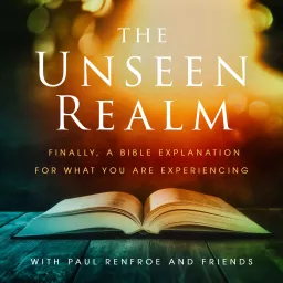 The Unseen Realm with Paul Renfroe and Friends Podcast artwork
