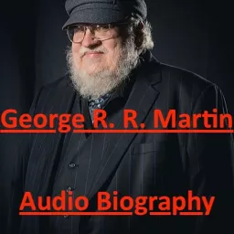 George R. R. Martin - Audio Biography Podcast artwork