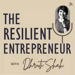The Resilient Entrepreneur with Dhruti Shah Podcast artwork
