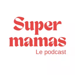 Super mamas | Podcast de maternité artwork