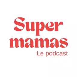 Super mamas | Podcast maternité