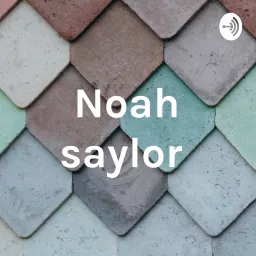 Noah saylor Podcast artwork