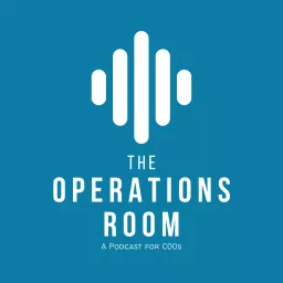 The Operations Room: A Podcast for COO’s