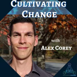 Cultivating Change with Alex Corey