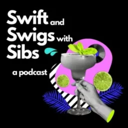Swift and Swigs with Sibs Podcast artwork