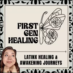 First Gen Healing - Latinx Healing and Awakening Journeys