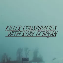 Killer Conspiracies With Koby and Bryan Podcast artwork