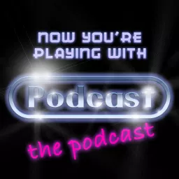 Now You're Playing With Podcast