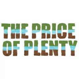 The Price of Plenty: A How-We-Did-It Production Podcast artwork