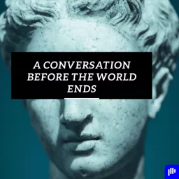 A Conversation Before The World Ends Podcast artwork