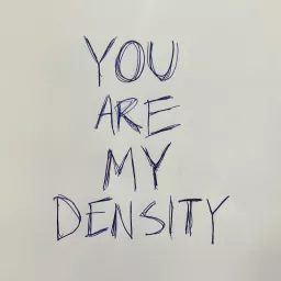 You Are My Density Podcast artwork