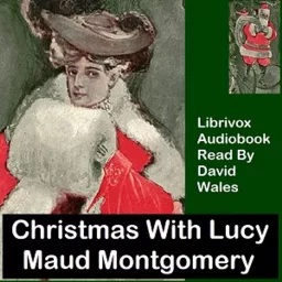 Christmas With Lucy Maud Montgomery: A Selection Of Stories by Lucy Maud Montgomery