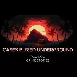 Cases Buried Underground (Tagalog crime stories) Podcast artwork