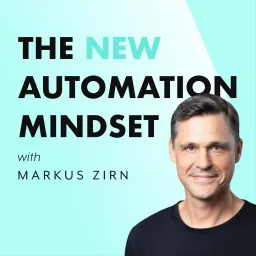 The New Automation Mindset: AI + Automation + Integration Podcast artwork
