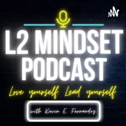 The L2 Mindset Podcast: Love yourself, Lead yourself with Kevin Fernandez