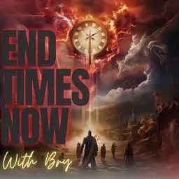 End Times Now with Bry Podcast artwork