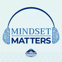 Mindset Matters by Oregon REALTORS® Podcast artwork