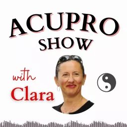 AcuPro - The Wonders of Acupuncture & Chinese Medicine Podcast artwork