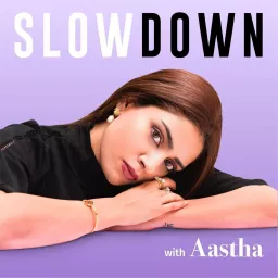 Slow Down with Aastha Podcast artwork