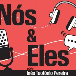 Nós e Eles com Inês Teotónio Pereira Podcast artwork