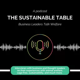 The Sustainable Table - Business Leaders Talk Welfare Podcast artwork