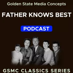 GSMC Classics: Father Knows Best Podcast artwork